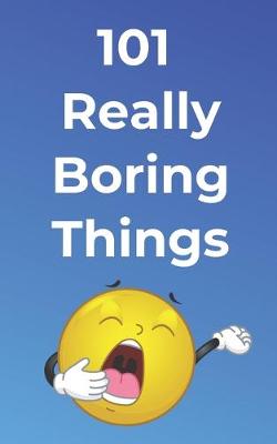 Cover of 101 Really Boring Things