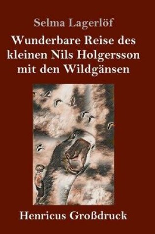 Cover of Wunderbare Reise des kleinen Nils Holgersson mit den Wildgänsen (Großdruck)