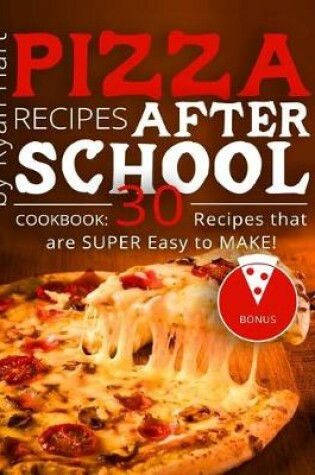 Cover of Pizza recipes after school. Cookbook