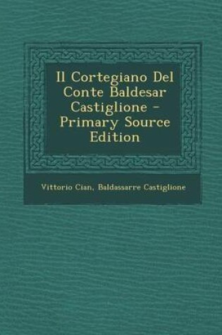 Cover of Il Cortegiano del Conte Baldesar Castiglione - Primary Source Edition