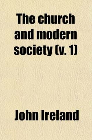 Cover of The Church and Modern Society (Volume 1); Lectures and Addresses