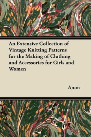 Cover of An Extensive Collection of Vintage Knitting Patterns for the Making of Clothing and Accessories for Girls and Women