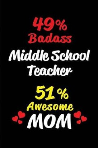 Cover of 49% Badass Middle School Teacher 51 % Awesome Mom