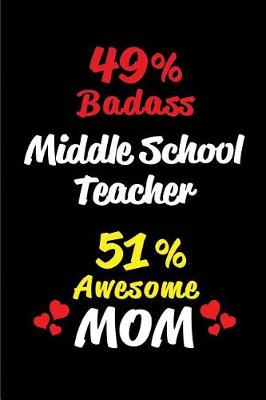 Book cover for 49% Badass Middle School Teacher 51 % Awesome Mom