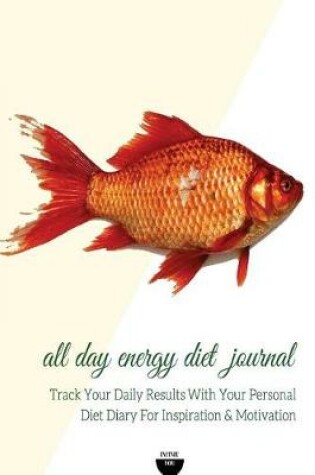 Cover of All Day Energy Diet Journal Track Your Daily Results with Your Personal Diet