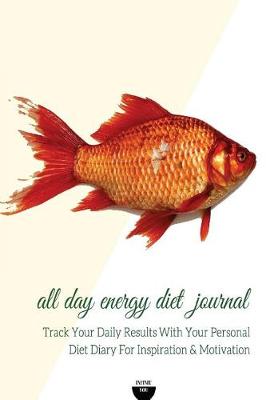 Book cover for All Day Energy Diet Journal Track Your Daily Results with Your Personal Diet