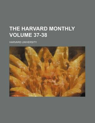 Book cover for The Harvard Monthly Volume 37-38