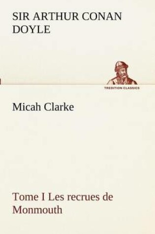 Cover of Micah Clarke - Tome I Les recrues de Monmouth