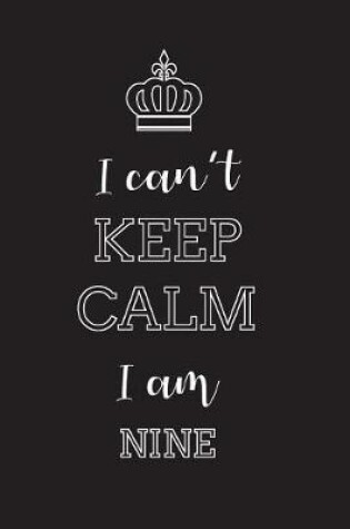 Cover of I Can't Keep Calm I Am Nine