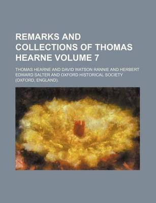 Book cover for Remarks and Collections of Thomas Hearne Volume 7
