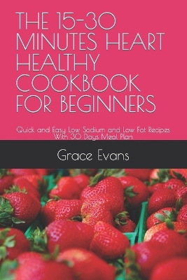 Book cover for The 15-30 Minutes Heart Healthy Cookbook for Beginners