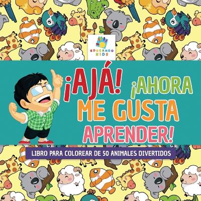 Book cover for ¡Ajá! ¡Ahora Me Gusta Aprender!