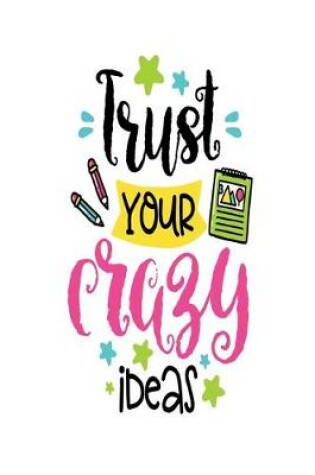 Cover of Trust Your Crazy Ideas