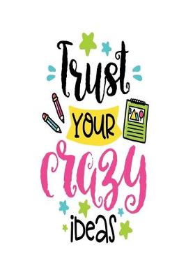 Book cover for Trust Your Crazy Ideas