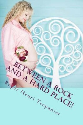 Cover of Between A Rock And A Hard Place!