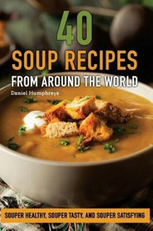 Cover of 40 Soup Recipes from Around the World