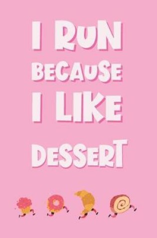 Cover of I Run Because I Like Dessert