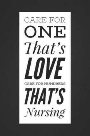 Cover of Care for One Thats Love Care for Hundreds Thats Nursing