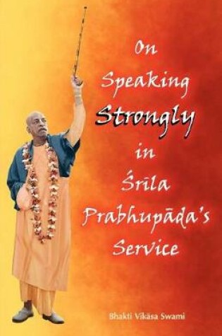 Cover of On Speaking Strongly in Srila Prabhupada's Service