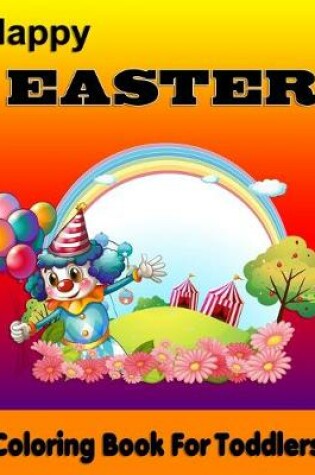 Cover of Happy Easter Coloring Book for Toddlers