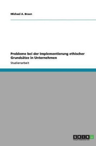 Cover of Probleme bei der Implementierung ethischer Grundsatze in Unternehmen