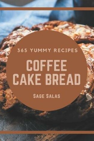 Cover of 365 Yummy Coffee Cake Bread Recipes