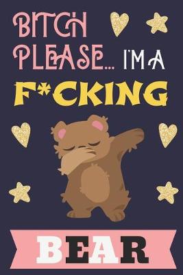 Book cover for Bitch Please...I'm a F*cking Bear