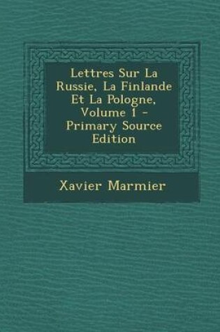 Cover of Lettres Sur La Russie, La Finlande Et La Pologne, Volume 1
