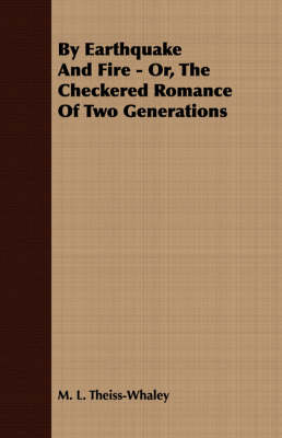 Book cover for By Earthquake And Fire - Or, The Checkered Romance Of Two Generations