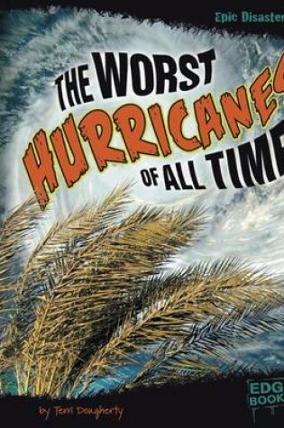 Cover of The Worst Hurricanes of All Time