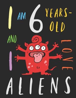 Book cover for I Am 6 Years-Old and I Love Aliens