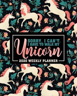 Book cover for Sorry I Can't. I Have To Walk My Unicorn