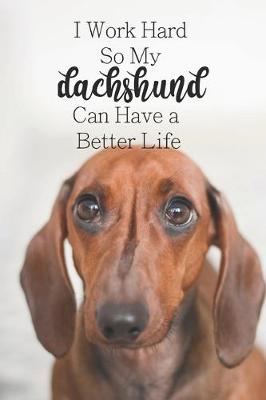 Book cover for I Work Hard So My Dachshund Can Have a Better Life