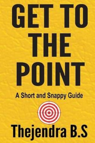 Cover of Get to the Point! - A Short and Snappy Guide