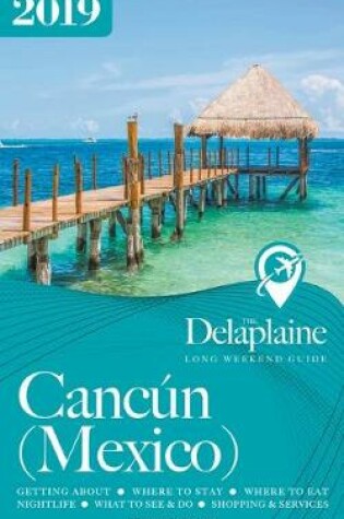 Cover of Cancun - The Delaplaine 2019 Long Weekend Guide