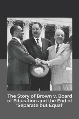 Cover of The Story of Brown v. Board of Education and the End of "Separate but Equal"