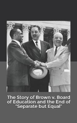 Book cover for The Story of Brown v. Board of Education and the End of "Separate but Equal"