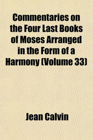 Cover of Commentaries on the Four Last Books of Moses Arranged in the Form of a Harmony (Volume 33)