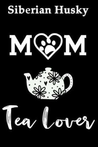 Cover of Siberian Husky Mom Tea Lover