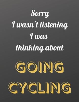 Book cover for Sorry I wasn't listening I was thinking about going cycling