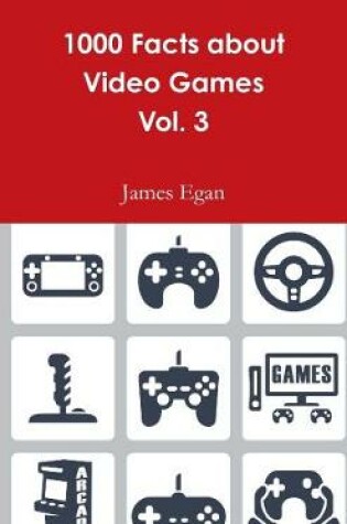 Cover of 1000 Facts about Video Games Vol. 3