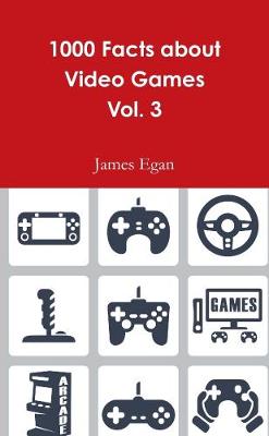 Book cover for 1000 Facts about Video Games Vol. 3