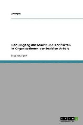 Cover of Der Umgang mit Macht und Konflikten in Organisationen der Sozialen Arbeit