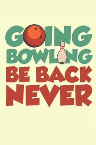 Cover of Going Bowling Be Back Never