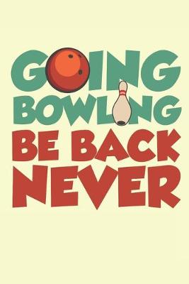 Book cover for Going Bowling Be Back Never