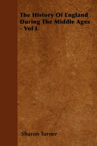 Cover of The History Of England During The Middle Ages - Vol I.