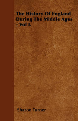 Book cover for The History Of England During The Middle Ages - Vol I.