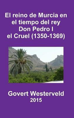 Book cover for El Reino De Murcia En El Tiempo Del Rey Don Pedro I El Cruel (1350-1369)