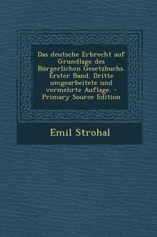 Cover of Das Deutsche Erbrecht Auf Grundlage Des Burgerlichen Gesetzbuchs. Erster Band. Dritte Umgearbeitete Und Vermehrte Auflage. - Primary Source Edition