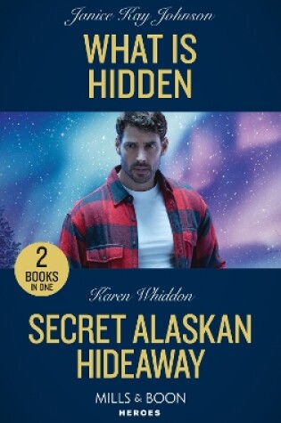 Cover of What Is Hidden / Secret Alaskan Hideaway